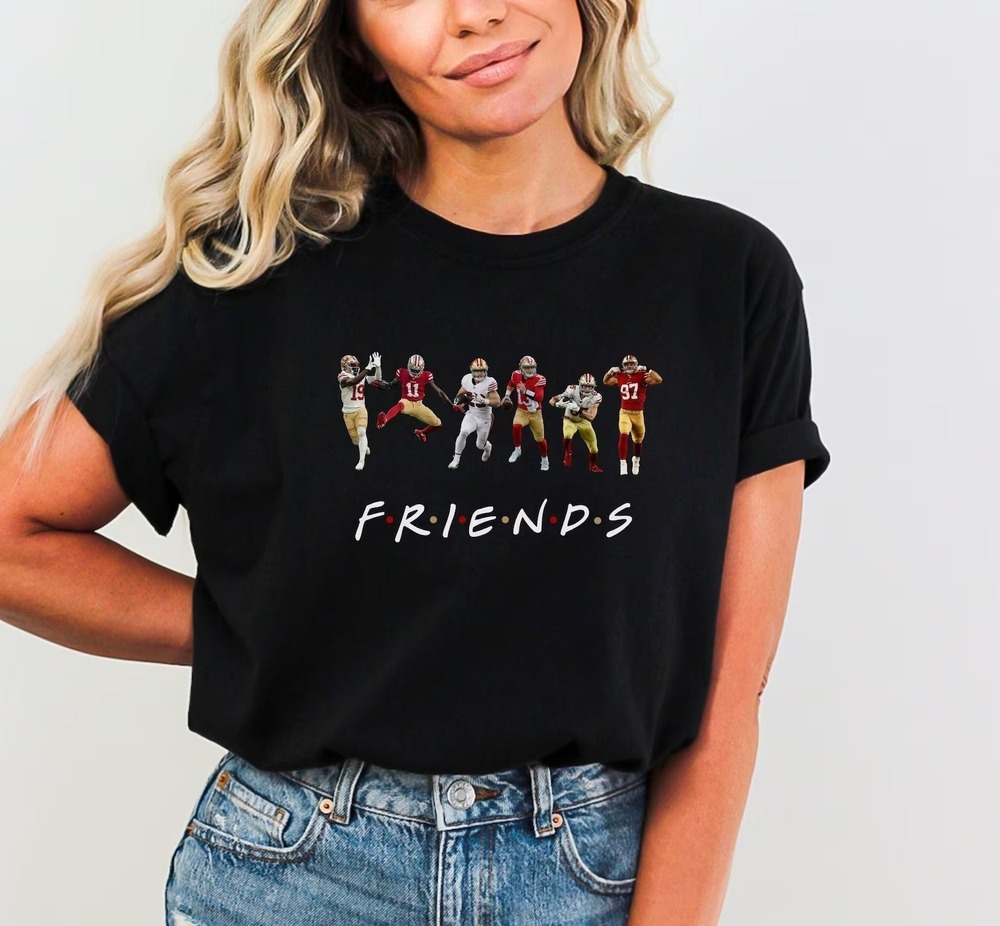 Niners 49ers Shirt And Hoodie San Fransisco Friends